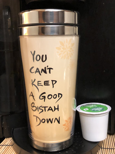 S.O.C. TRAVEL MUG - YOU CAN'T KEEP A GOOD SISTAH DOWN